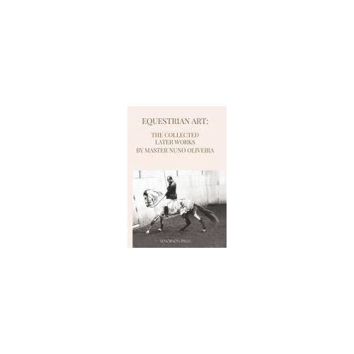Equestrian Art The Collected Later Works By Nuno Oliveira