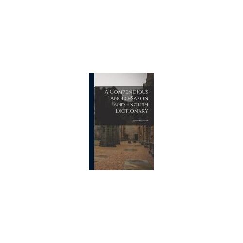 A Compendious Anglo-Saxon And English Dictionary