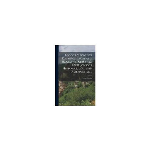 Lögbók Magnúsar Konungs, Lagabætis, Handa Íslendingum, Eður Jónsbók Hinforna, Lögtekin Á Alþingi 1281...
