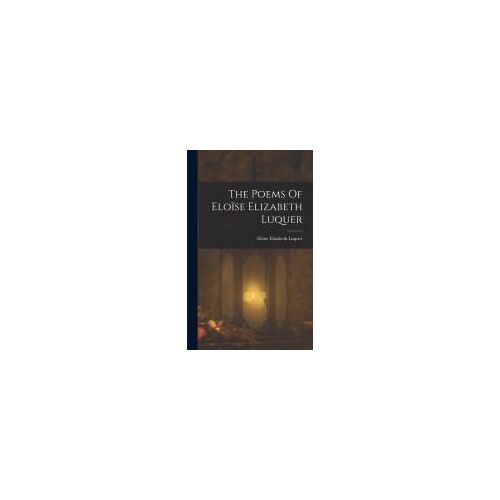 The Poems Of Eloïse Elizabeth Luquer
