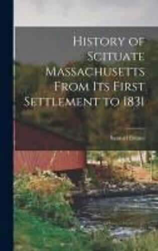 History Of Scituate Massachusetts From Its First Settlement To 1831