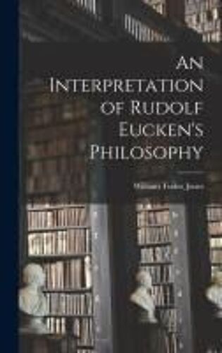An Interpretation Of Rudolf Eucken's Philosophy