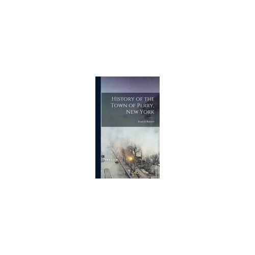 History Of The Town Of Perry, New York