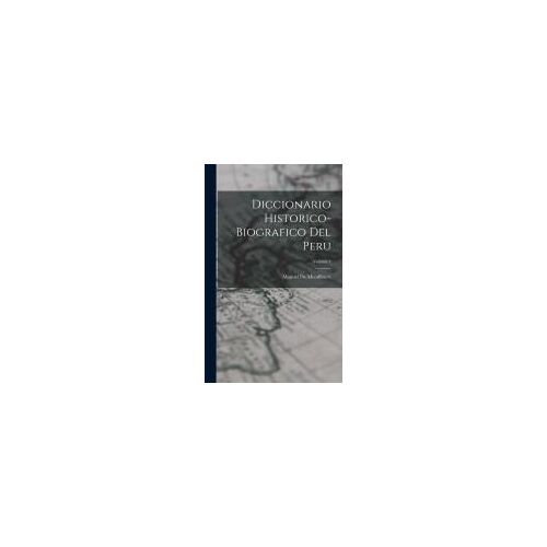 Diccionario Historico-Biografico Del Peru; Volume 4
