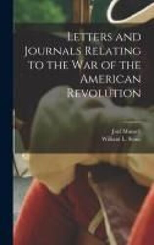 Letters And Journals Relating To The War Of The American Revolution
