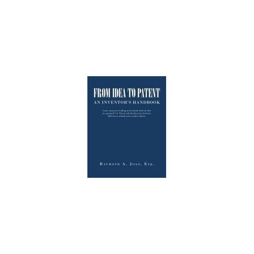 From Idea To Patent: An Inventor's Handbook