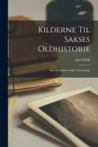 Kilderne Til Sakses Oldhistorie: En Literaturhistorisk Undersøgelse