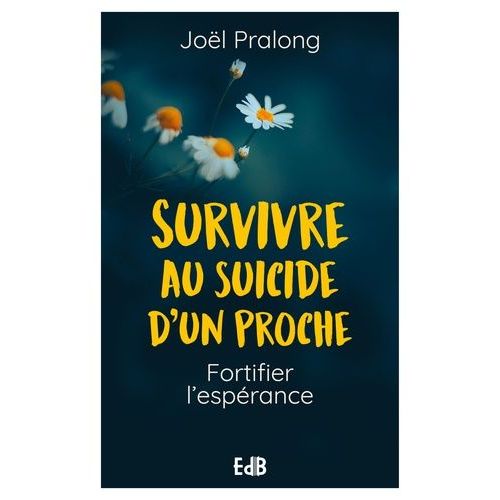 Survivre Au Suicide D'un Proche - Fortifier L'espérance