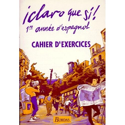 Espagnol 1ere Annee Claro Que Si ! Cahier D'exercices