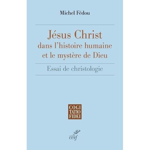 Jésus-Christ Dans L'histoire Humaine Et Le Mystère De Dieu - Essai De Christologie