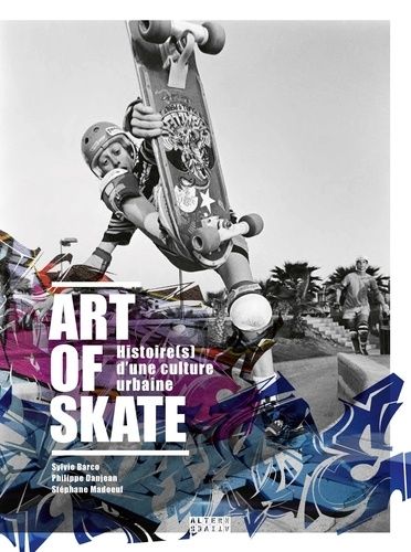 Art Of Skate - Histoire(S) D'une Culture Urbaine