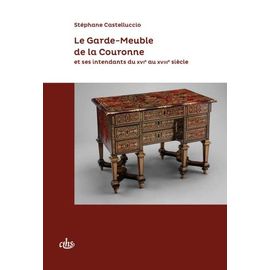 Le Garde-Meuble De La Couronne Et Ses Intendants Du Xvie Au Xviiie Siècle