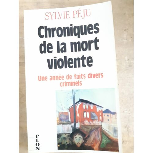 Chroniques De La Mort Violente : Une Annee De Faits Divers Criminels