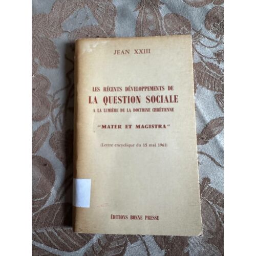 Les Recents Developpements De La Question Sociale - A La Lumiere De La Doctrine Chretienne - Mater Et Magistra - Lettre Encyclique Du 15 Mai 1961