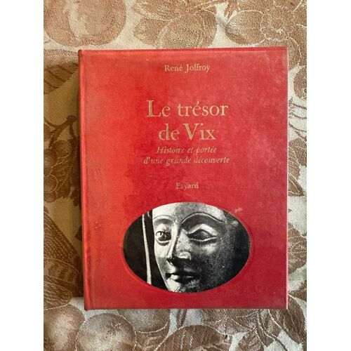 Le Trésor De Vix - Histoire Et Portée D'une Grande Découverte