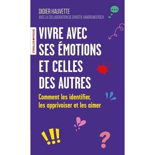 Vivre Avec Ses Émotions Et Celles Des Autres - Comment Les Identifier, Les Apprivoiser Et Les Aimer