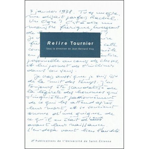 Relire Tournier - Actes Du Colloque International Michel Tournier, Saint-Etienne, 19-20-21 Novembre 1998