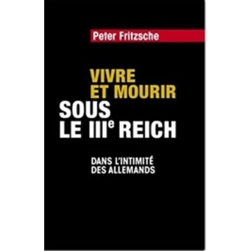 Vivre Et Mourir Sous Le Iiie Reich - Dans L'intimité Des Allemands