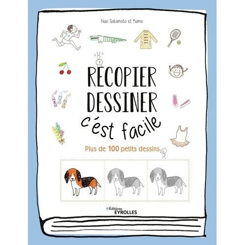 Recopier, Dessiner : C'est Facile - Plus De 100 Petits Dessins