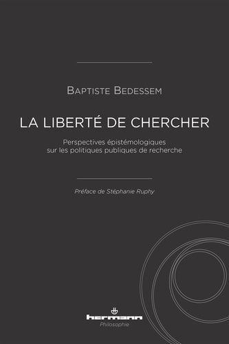 La Liberté De Chercher - Perspectives Épistémologiques Sur Les Politiques Publiques De Recherche