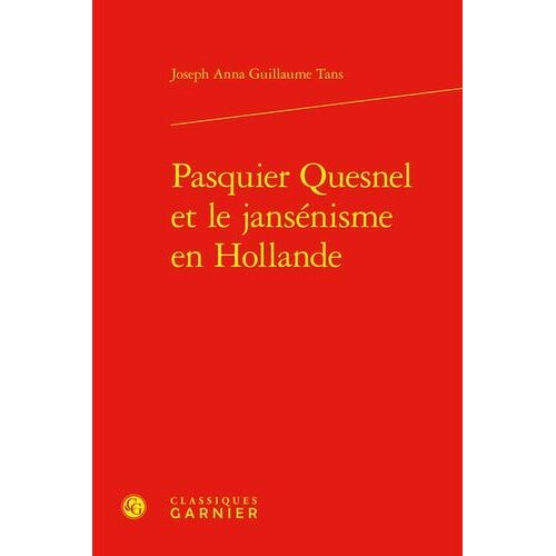 Pasquier Quesnel Et Le Jansénisme En Hollande
