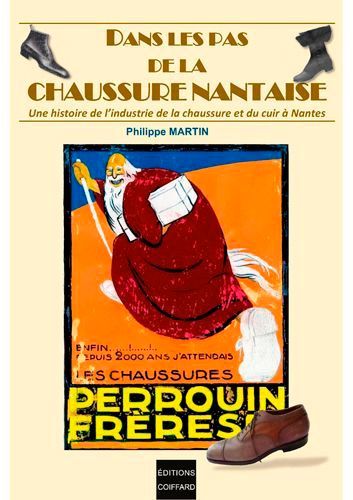 Dans Les Pas De La Chaussure Nantaise - Une Histoire De L'industrie De La Chaussure Et Du Cuir À Nantes