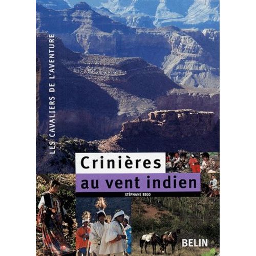Crinières Au Vent Indien - 7500 Km À Cheval, Du Colorado Au Guatemala À Travers Le Far West Et Le Mexique