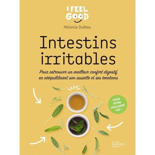 Intestins Irritables - Pour Retrouver Un Meilleur Confort Digestif En Rééquilibrant Son Assiette Et Ses Émotions