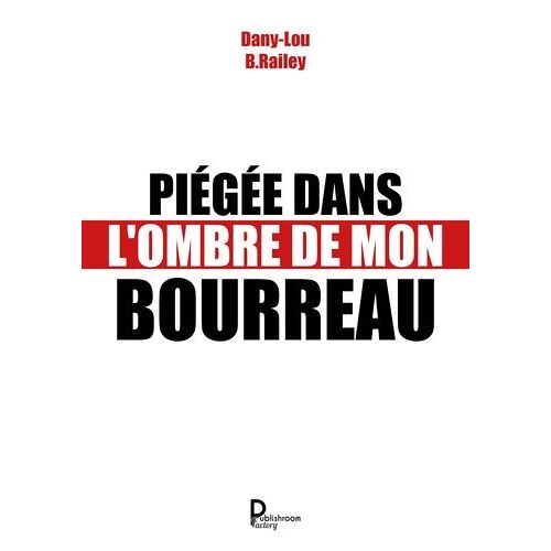 Piegée Dans L'ombre De Mon Bourreau