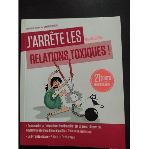 J'arrête Les Relations Toxiques: 21 Jours Pour Créer Des Liens Sains Et Harmonieux.