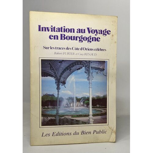 Invitation Au Voyage En Bourgogne - Sur Les Traces Des Côte D'orients Celèbres