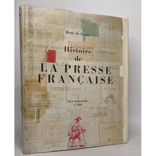 Histoire De La Presse Française / I Des Origines À 1881