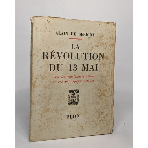 La Revolution Du 13 Mai - Avec Des Témoignages Inédits De Ses Principaux Acteurs