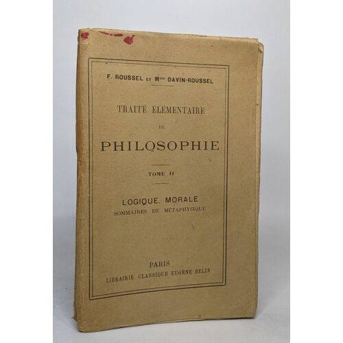 Traité Élémentaire De Philosophie Tome Ii: Logique. Morale