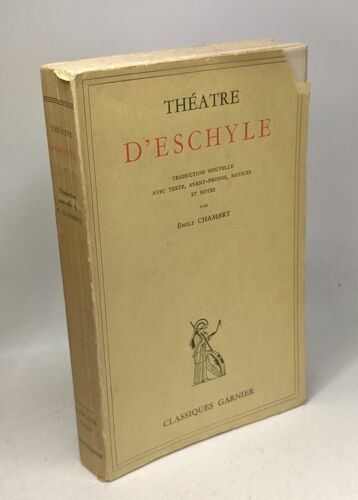 Théâtre D'eschyle - Traduction Nouvelle Avec Texte Avant-Propos Notices Et Notes Par Emile Chambry