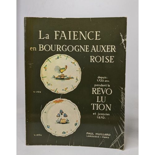 La Faience En Bourgogne Auxeroise Depuis: 1725 Env. Pendant La Révolution Et Jusqu'en 1870