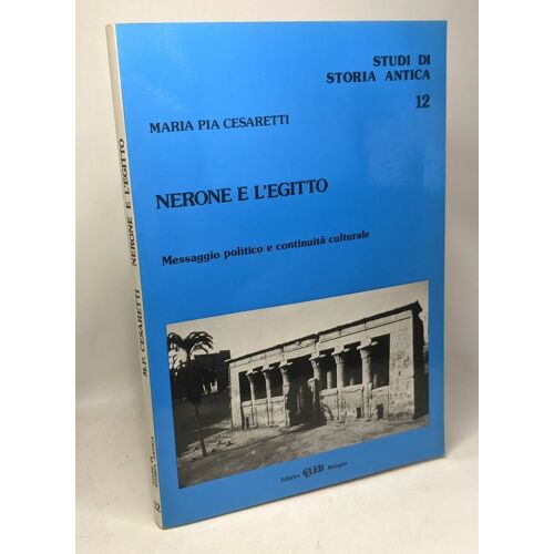 Nerone E L'egitto - Messaggio Politico E Continuità Culturale / Studi Di Storia Antica 12