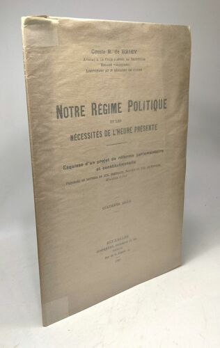 Notre Régime Politique Et Les Nécessités De L'heure Présente - Esquisse D'un Projet De Réforme Parlementaire Et Consitutionnelle - 4e Mille