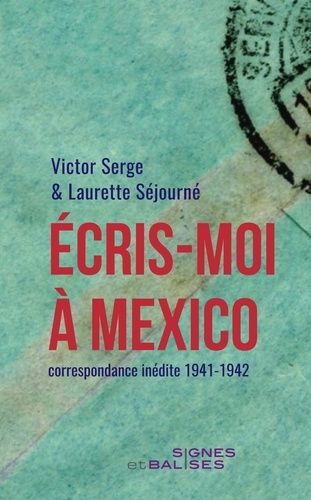 Ecris-Moi À Mexico - Correspondance Inédite (1941-1942)