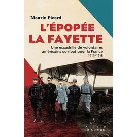 L?Épopée La Fayette - Une Escadrille De Volontaires Américains Combat Pour La France, 1914-1918