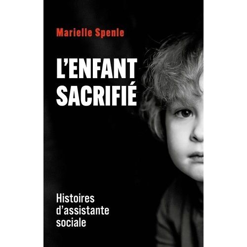 L'enfant Sacrifié - Histoires D'assistante Sociale
