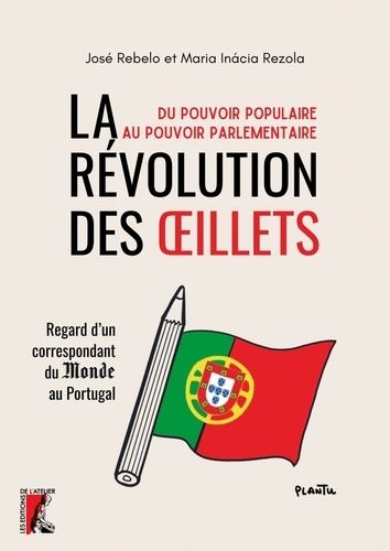 La Révolution Des Oeillets : Du Pouvoir Populaire Au Pouvoir Parlementaire - Regard D'un Correspondant Du Monde Au Portugal