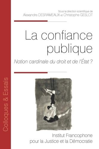 La Confiance Publique - Notion Cardinale Du Droit Et De L'etat ?