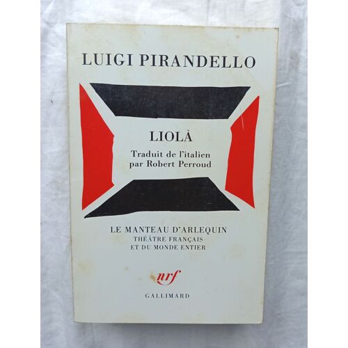 Luigi Pirandello, Liolà, Nrf - Gallimard, "Le Manteau D'arlequin", 1983, Traduit De L'italien Par Robert Perroud