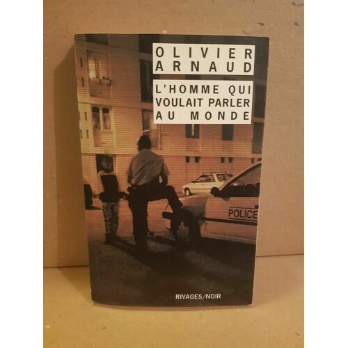 Oliver Arnaud Qui Voulait Parler Au Monde Rivagesnoir
