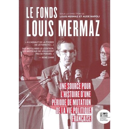 Le Fonds Louis Mermaz - Une Source Pour L'histoire D'une Période De Mutation La Vie Politique Française