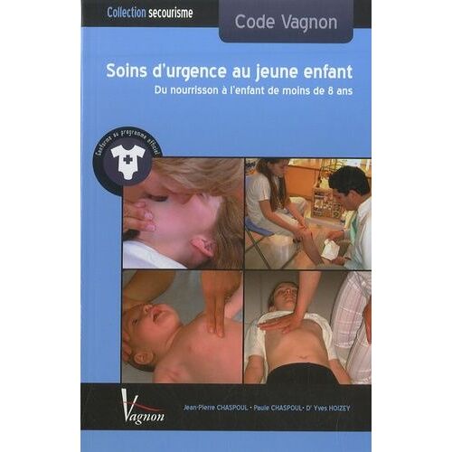 Soins D'urgence Au Jeune Enfant - Du Nourrisson À L'enfant De Moins De 8 Ans