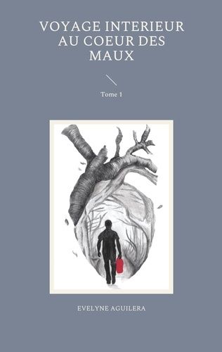 Voyage Interieur Au Coeur Des Maux - Tome 1