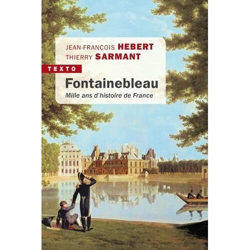 Fontainebleau - Mille Ans D'histoire De France