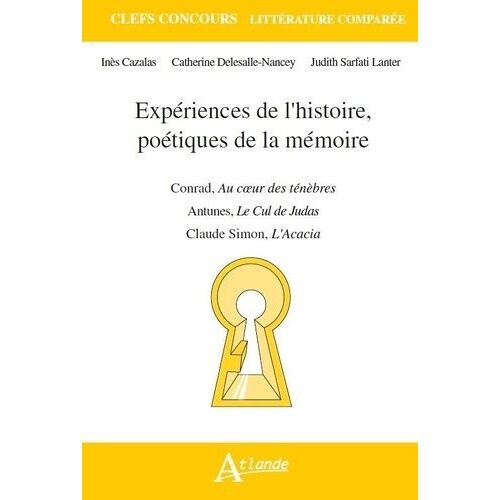 Expériences De L'histoire, Poétiques De La Mémoire - Joseph Conrad, Au Coeur Des Ténèbres - Claude Simon, L'acacia - Antonio Lobo Antunes, Le Cul De Judas